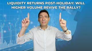 Liquidity Returns Post-Holiday: Will Higher Volume Revive the Rally?