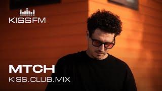 MTCH – KISS.CLUB.MIX | KISS FM Podcast (Afro House, Melodic House & Techno DJ Mix)