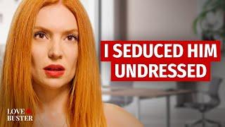 I SEDUCED HIM UNDRESSED | @LoveBusterShow