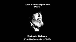 The Mount Spokane Poet  Robert Roberg  The Underside of Life