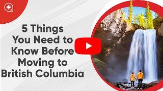 5 Things You Need To Know Before Moving To British Columbia