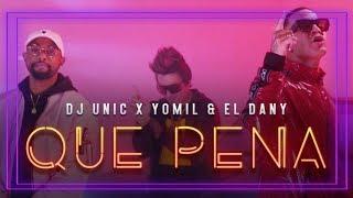 Yomil y el Dany, Dj Unic - Que pena (Video oficial)