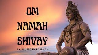 OM NAMAH SHIVAY~By Anuradha Paudwal