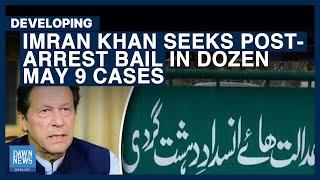 Imran Khan Seeks Post-Arrest Bail In Dozen May 9 Cases | Dawn News English