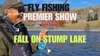 FLY FISHING PREMIER SHOW: FALL ON STUMP LAKE