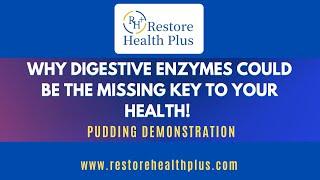 WHY DIGESTIVE ENZYMES COULD BE THE MISSING KEY TO YOUR HEALTH! Pudding Demo Restore Health Plus