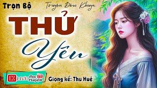 Nghe thử 1 lần đảm bảo không hối hận " THỬ YÊU " Full - Tiểu thuyết hiện thực việt nam 2024