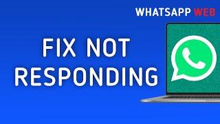 How to Fix WhatsApp Web Not Responding On PC (New Update)