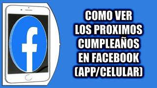 COMO VER LOS PROXIMOS CUMPLEAÑOS EN FACEBOOK (APP/CELULAR)