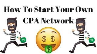 How To Start Your Own CPA Network | How Much Does It Cost To Run A CPA Network