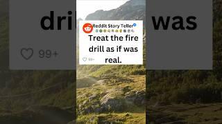 Treat the firedrill as if was real. #shorts #redditstories #subscribe