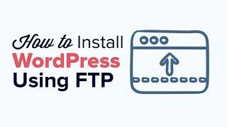 How to Install WordPress Using FTP