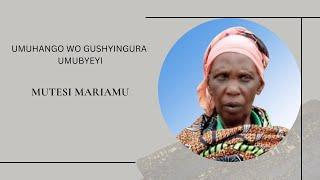 UMUHANGO WO GUSHYINGURA UMUBYEYI WACU MUTESI MARIAMU