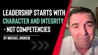 Leadership Starts with Character and Integrity - Not Competencies