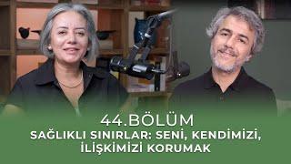 Bölüm 44 l Sağlıklı Sınırlar: Seni, Kendimi, İlişkimizi Korumak