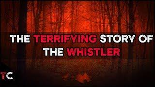 The TERRIFYING Story of the WHISTLER | Reddit Horror Story