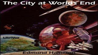 The City at Worlds End  By Edmond Hamilton  Science Fiction  Full Audiobook