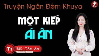 Truyện ngắn hay: Một Kiếp Ái Ân Tập 1 - MC Tâm An diễn đọc trầm ấm nghe ngủ ngon giấc