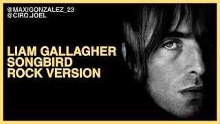 LIAM GALLAGHER - SONGBIRD (ROCK VERSION - 2021)