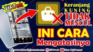 Cara Menampilkan KERANJANG KUNING di TikTok Shop AFFILIATE, Pakai Cara Ini DIJAMIN 100% BERHASIL..!!