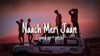 Naach Meri Jaan (speed+Pitch)