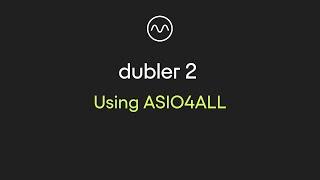 Dubler 2: Using ASIO4ALL