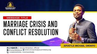 MARRIAGE CRISIS AND CONFLICT RESOLUTION || APOSTLE MICHAEL OROKPO