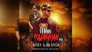 RJ13 || Risky & Dr. Kush - Main Rajasthan To ( Prod. Dr. Kush )