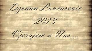 Dzenan Loncarevic 2013 - Vjerujem u Nas OFFICIAL HQ [LYRIC]