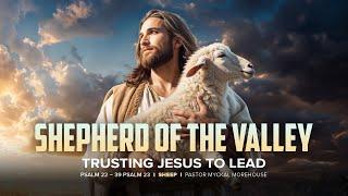 Shepherd of the Valley: Trusting Jesus to lead | Pastor Myckal Morehouse