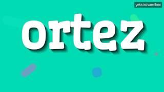 ORTEZ - HOW TO PRONOUNCE ORTEZ? #ortez