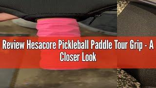 Review Hesacore Pickleball Paddle Tour Grip - A Closer Look