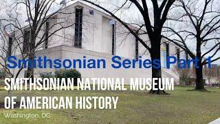 Smithsonian National Museum of American History | Smithsonian Series Part 1