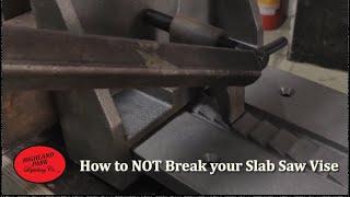 How to NOT break your slab saw vise