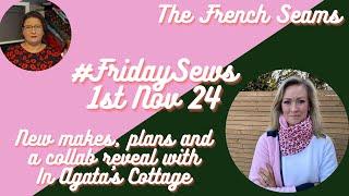 #FridaySews 1st Nov. New Makes, plans and a collaboration reveal with In Agata’s Cottage