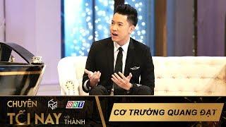 Nguyễn Quang Đạt Chia Sẻ Nỗi Khổ Khi Là Cơ Trưởng Trẻ Nhất Việt Nam - Chuyện Tối Nay Với Thành