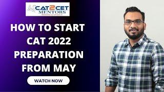How to Start CAT 2022 Preparation From May | Strategy to Crack CAT Exam | CAT2CET MENTORS
