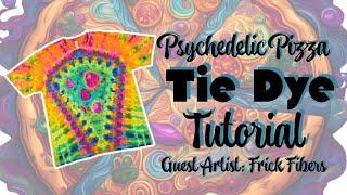 Guest Artist FRICK FIBERS Psychedelic Pizza Tie Dye Tutorial