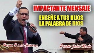 Hoy Enseña a tus hijos la palabra de Dios - Pastor David Gutiérrez y Jabes Meda