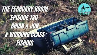 Episode 130 Brian and Jon & Working Class Fishing