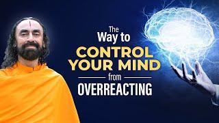 The Way to Control your Mind from OverReacting - 99% Make this Mistake | Swami Mukundananda