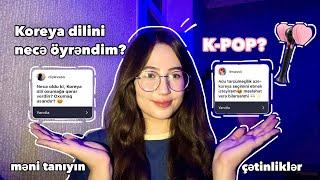 SUAL&CAVAB️: KOREYA DİLİOXUMAQ,HANSI UNİVERSİTET,K-POP,NEÇƏ BAL TOPLADIM,MƏNİ TANIYIN^^