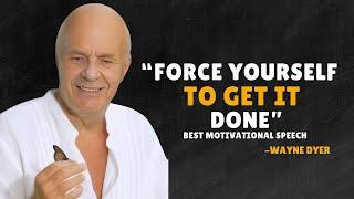 FORCE YOURSELF TO TAKE ACTION - WAYNE DYER MOTIVATION