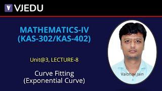 U3_L8 | Curve Fitting (Straight Line, Exponential Curve) | Mathematics-IV (KAS302/KAS402)| Hindi