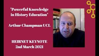 Arthur Chapman "Powerful Knowledge in History Education" HEIRNET Keynote 3rd of March 2021