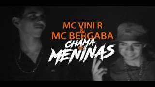 MC Vini R e MC Bergaba - Chama As Meninas (WebClipe Oficial)