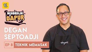 BELAJAR TEKNIK MASAK DARI CHEF DEGAN SEPTOADJI | #NGOBROLINDAPUR EPISODE 8 | ENDEUS.TV⁣