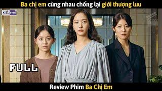 Ba Chị Em Cùng Nhau Chống Lại Giới Thượng Lưu || Review Phim