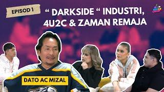 DATO AC MIZAL CAKAP PASAL DARKSIDE INDUSTRI, 4U2C & ZAMAN REMAJA | Apa Lu Cakap Podcast Ep 1