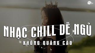 Nhạc Chill Dễ Ngủ - 2h Chìm Đắm Trong Những Bài Nhạc Lofi Việt Nhẹ Nhàng Cực Chill Để Thư Giãn